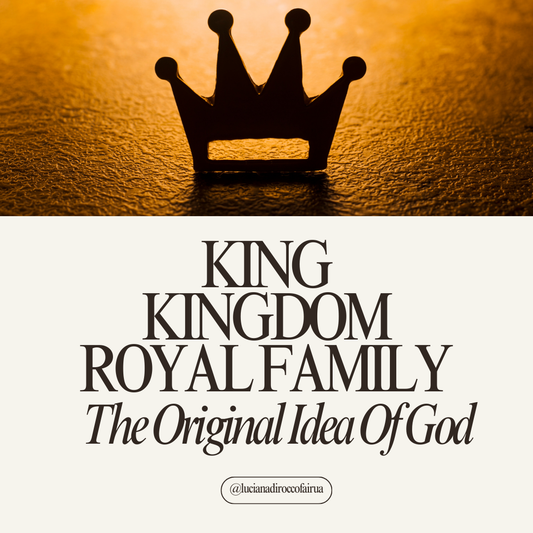 God's Original Idea:  The King, the Kingdom, and the Royal Family