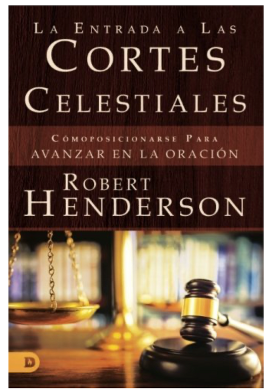 La Entrada a Las Cortes Celestiales: Cómoposicionarse Para Avanzar en la Oración (Spanish Edition) Paperback